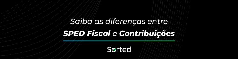 Blog Sorted Saiba as Diferenças entre SPED Fiscal e Contribuições